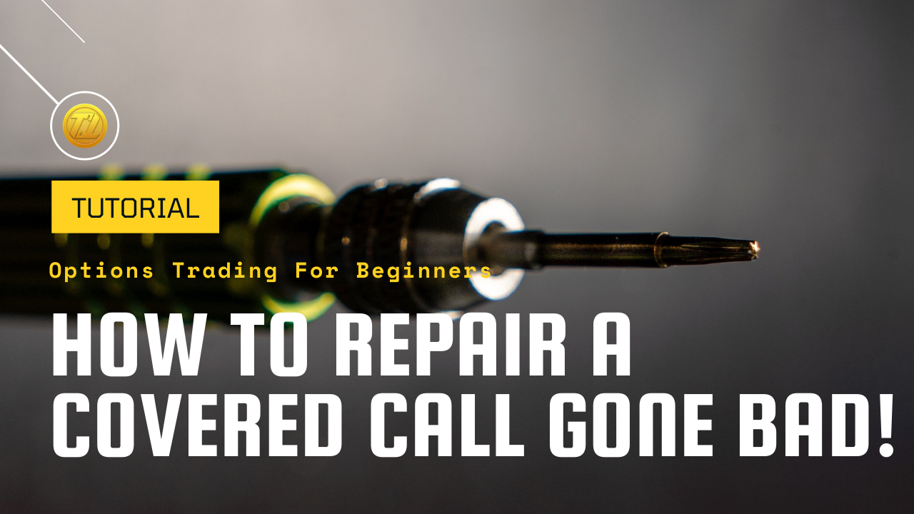 Learn How to Repair a Covered Call Gone Bad!