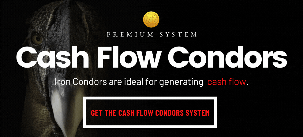 Iron Condors are idea for generating CASH FLOW. Click on the image and get the Cash Flow Condors Premium Trading System right away!