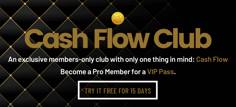 The Cash Flow Club is an exclusive members-only club with only one thing in mind: Cash Flow. Click on the image to a Pro Member for a VIP Pass.